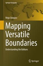 Mapping Versatile Boundaries Understanding The Balkans 1st Edition Regis Darques Auth