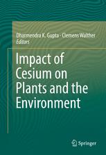Impact Of Cesium On Plants And The Environment Dharmendra K Gupta