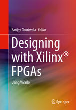 Designing With Xilinx Fpgas Using Vivado 1st Edition Sanjay Churiwala