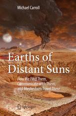 Earths Of Distant Suns How We Find Them Communicate With Them And Maybe Even Travel There 1st Edition Michael Carroll