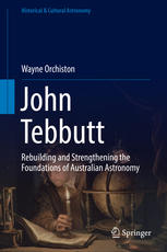 John Tebbutt Rebuilding And Strengthening The Foundations Of Australian Astronomy 1st Edition Wayne Orchiston