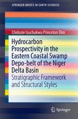 Hydrocarbon Prospectivity In The Eastern Coastal Swamp Depobelt Of The Niger Delta Basin Stratigraphic Framework And Structural Styles 1st Edition Chidozie Izuchukwu Princeton Dim Auth