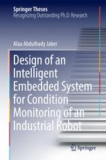 Design Of An Intelligent Embedded System For Condition Monitoring Of An Industrial Robot 1st Edition Alaa Abdulhady Jaber Auth