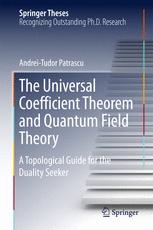 The Universal Coefficient Theorem And Quantum Field Theory A Topological Guide For The Duality Seeker 1st Edition Andreitudor Patrascu Auth