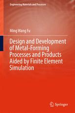 Design And Development Of Metalforming Processes And Products Aided By Finite Element Simulation 1st Edition Ming Wang Fu