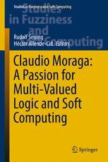 Claudio Moraga A Passion For Multivalued Logic And Soft Computing 1st Edition Rudolf Seising