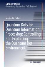 Quantum Dots For Quantum Information Processing Controlling And Exploiting The Quantum Dot Environment 1st Edition Martin J A Schtz Auth