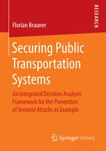 Securing Public Transportation Systems An Integrated Decision Analysis Framework For The Prevention Of Terrorist Attacks As Example 1st Edition Florian Brauner Auth