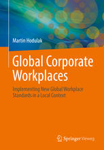 Global Corporate Workplaces Implementing New Global Workplace Standards In A Local Context 1st Edition Martin Hodulak Auth