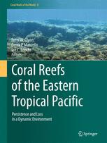 Coral Reefs Of The Eastern Tropical Pacific Persistence And Loss In A Dynamic Environment 1st Edition Peter W Glynn
