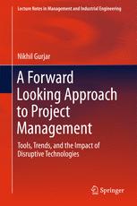A Forward Looking Approach To Project Management Tools Trends And The Impact Of Disruptive Technologies 1st Edition Nikhil Gurjar Auth