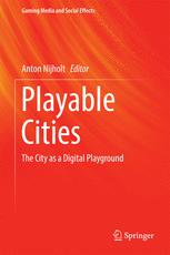 Playable Cities The City As A Digital Playground Anton Nijholt Eds