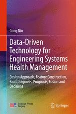 Datadriven Technology For Engineering Systems Health Management Design Approach Feature Construction Fault Diagnosis Prognosis Fusion And Decisions 1st Edition Gang Niu Auth