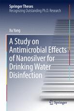 A Study On Antimicrobial Effects Of Nanosilver For Drinking Water Disinfection 1st Edition Xu Yang Auth