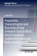 Preparation Characterisation And Reactivity Of Low Oxidation State Dblock Metal Complexes Stabilised By Extremely Bulky Amide Ligands 1st Edition Jamie Hicks Auth