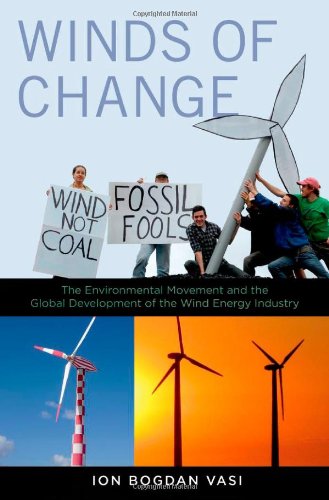 Winds Of Change The Environmental Movement And The Global Development Of The Wind Energy Industry 1st Edition Ion Bogdan Vasi