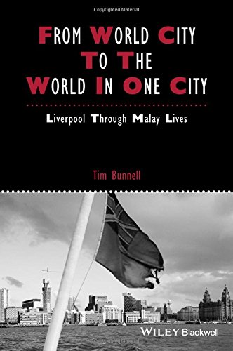 From World City To The World In One City Liverpool Through Malay Lives 1st Edition Tim Bunnell