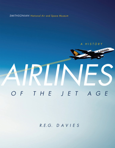 Airlines Of The Jet Age A History R Eg Davies