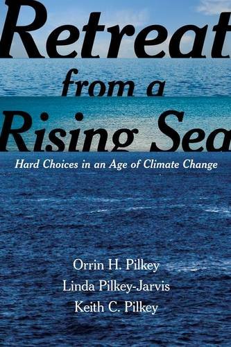 Retreat From A Rising Sea Hard Choices In An Age Of Climate Change Orrin H Pilkey