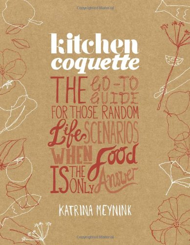 Kitchen Coquette The Goto Guide For Those Random Life Scenarios When Food Is The Only Answer Katrina Meynink