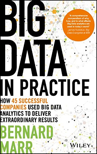 Big Data In Practice How 45 Successful Companies Used Big Data Analytics To Deliver Extraordinary Results 1st Edition Bernard Marr