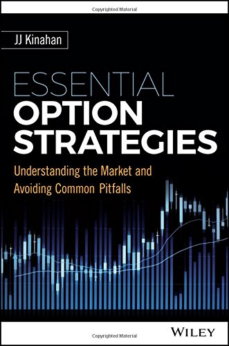 Essential Option Strategies Understanding The Market And Avoiding Common Pitfalls 1st Edition J J Kinahan