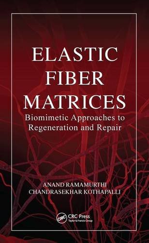 Elastic Fiber Matrices Biomimetic Approaches To Regeneration And Repair 1st Edition Anand Ramamurthi