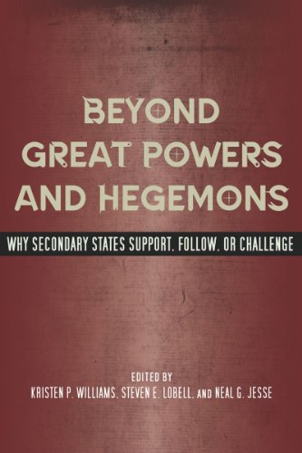 Beyond Great Powers And Hegemons Why Secondary States Support Follow Or Challenge Kristen Williams