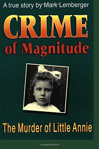 Crime Of Magnitude The Murder Of Little Annie Mark Lemberger
