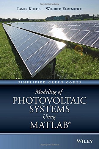 Modeling Of Photovoltaic Systems Using Matlab Simplified Green Codes 1st Edition Tamer Khatib