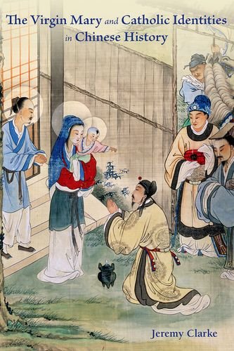 The Virgin Mary And Catholic Identities In Chinese History Jeremy Clarke
