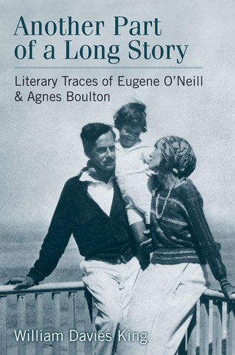 Another Part Of A Long Story Literary Traces Of Eugene Oneill And Agnes Boulton William Davies King