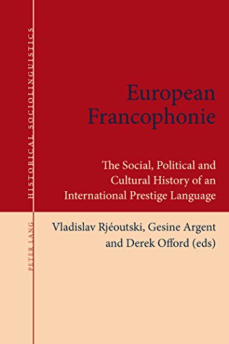 European Francophonie The Social Political And Cultural History Of An International Prestige Language 1st Edition Vladislav Rjoutski