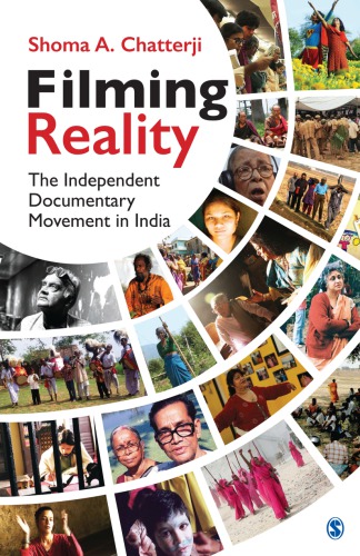 Filming Reality The Independent Documentary Movement In India Shoma A Chatterji