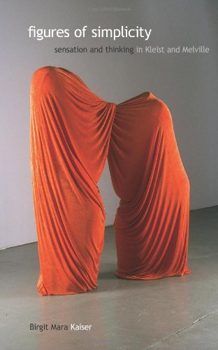Figures Of Simplicity Sensation And Thinking In Kleist And Melville Birgit Mara Kaiser