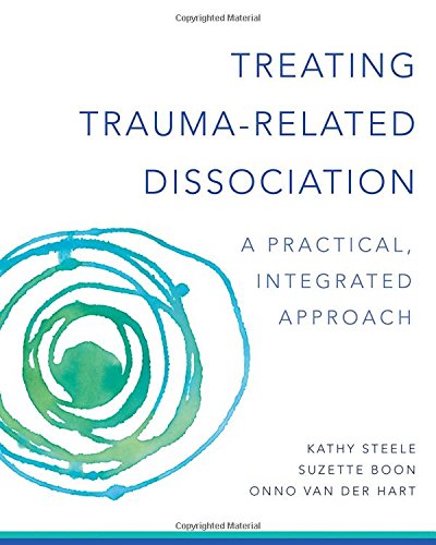 Treating Traumarelated Dissociation A Practical Integrative Approach 1st Edition Kathy Steele