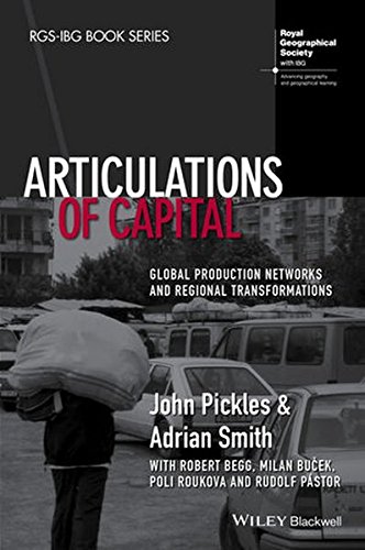 Articulations Of Capital Global Production Networks And Regional Transformations 1st Edition John Pickles