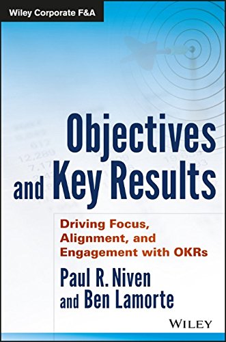 Objectives And Key Results Driving Focus Alignment And Engagement With Okrs 1st Edition Paul R Niven
