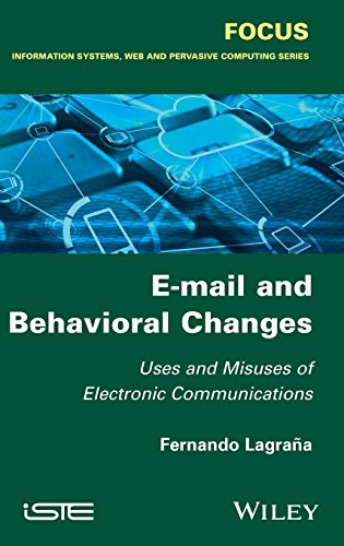 Email And Behavioral Changes Uses And Misuses Of Electronic Communications 1st Edition Fernando Lagraa