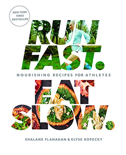 Run Fast Eat Slow Nourishing Recipes For Athletes 1st Edition Shalane Flanagan