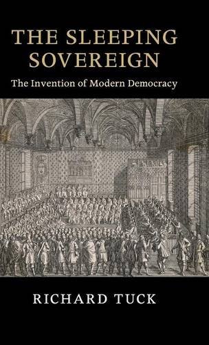 The Sleeping Sovereign The Invention Of Modern Democracy Richard Tuck