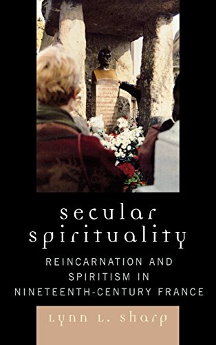 Secular Spirituality Reincarnation And Spiritism In Nineteenthcentury France 2nd Edition Lynn L Sharp