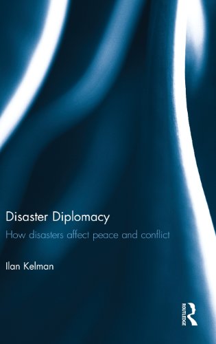 Disaster Diplomacy How Disasters Affect Peace And Conflict Ilan Kelman