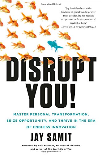 Disrupt You Master Personal Transformation Seize Opportunity And Thrive In The Era Of Endless Innovation Jay Samit
