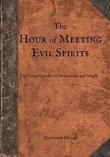 The Hour Of Meeting Evil Spirits An Encyclopedia Of Mononoke And Magic 1st Edition Matthew Meyer
