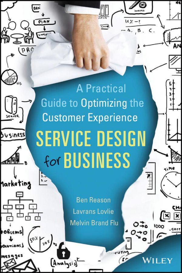 Service Design For Business A Practical Guide To Optimizing The Customer Experience 1st Edition Ben Reason