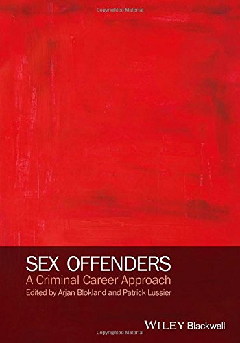 Sex Offenders A Criminal Career Approach 1st Edition Arjan A J Blokland
