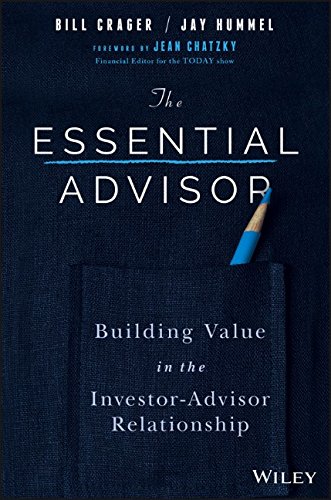 The Essential Advisor Building Value In The Investoradvisor Relationship 1st Edition Bill Crager
