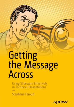 Getting The Message Across Using Slideware Effectively In Technical Presentations Stephane Faroult