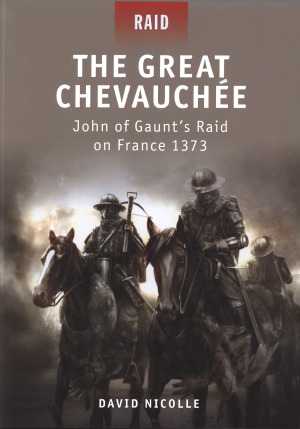 The Great Chevauche John Of Gaunts Raid On France 1373 David Nicolle